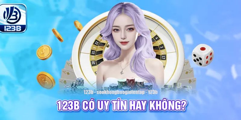 Nhà cái 123B cam kết không lừa đảo