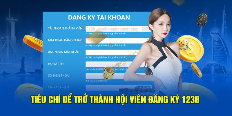 Trọn bộ điều kiện cần nắm để đăng ký 123B